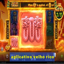 aplicativo velho rico